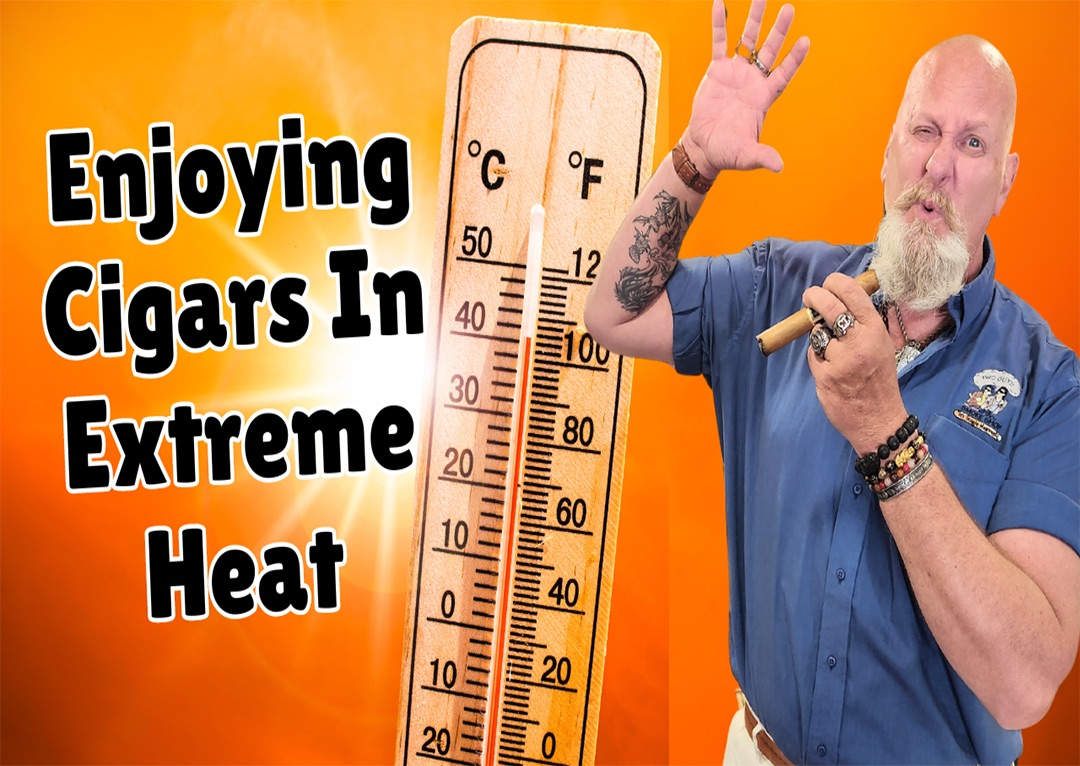 Enjoying Cigars In Extreme Heat